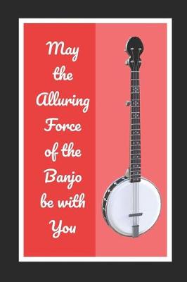 Book cover for May The Alluring Force Of The Banjo Be With You