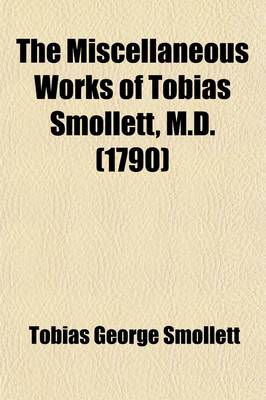 Book cover for The Miscellaneous Works of Tobias Smollett, M.D.; In Six Volumes