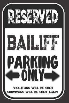 Book cover for Reserved Bailiff Parking Only. Violators Will Be Shot. Survivors Will Be Shot Again