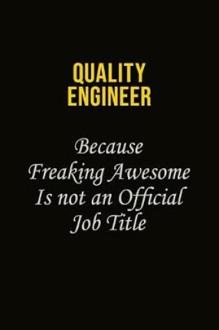 Cover of Quality Engineer Because Freaking Awesome Is Not An Official Job Title
