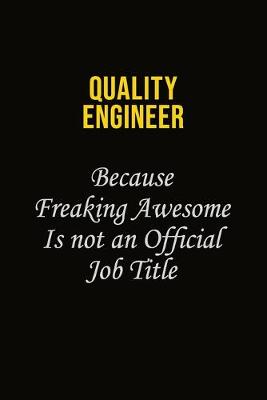 Book cover for Quality Engineer Because Freaking Awesome Is Not An Official Job Title