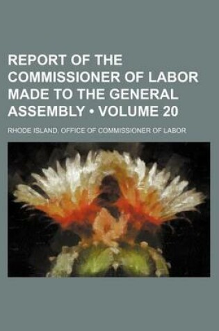 Cover of Report of the Commissioner of Labor Made to the General Assembly (Volume 20)