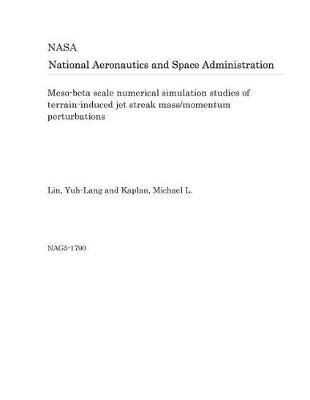 Book cover for Meso-Beta Scale Numerical Simulation Studies of Terrain-Induced Jet Streak Mass/Momentum Perturbations