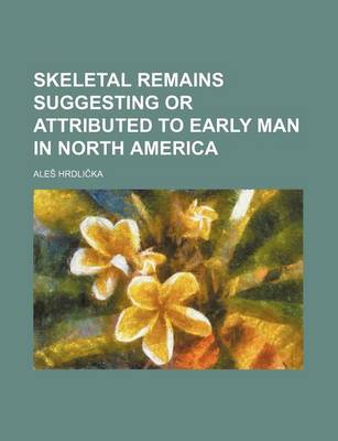 Book cover for Skeletal Remains Suggesting or Attributed to Early Man in North America