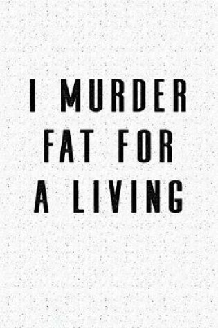 Cover of I Murder Fat for a Living