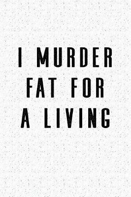 Book cover for I Murder Fat for a Living