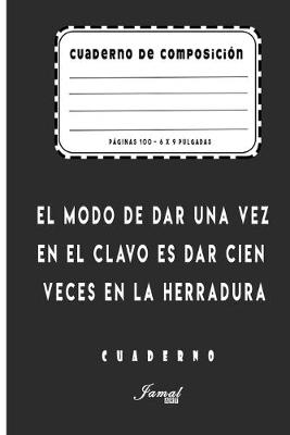 Book cover for Cuaderno De Composición - El modo de dar una vez en el clavo es dar cien veces en la herradura Cuaderno