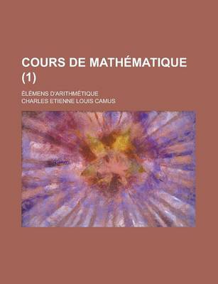 Book cover for Cours de Mathematique; Elemens D'Arithmetique (1 )