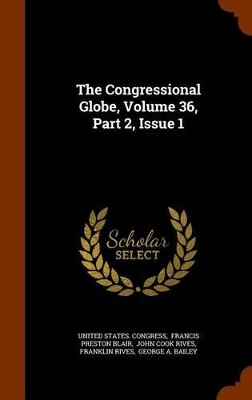 Book cover for The Congressional Globe, Volume 36, Part 2, Issue 1