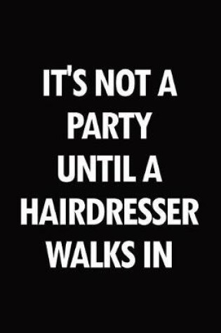 Cover of It's not a party until a hairdresser walks in