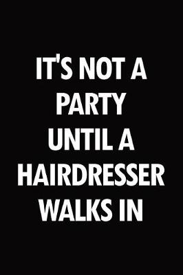 Book cover for It's not a party until a hairdresser walks in