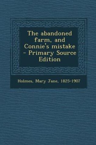 Cover of The Abandoned Farm, and Connie's Mistake - Primary Source Edition