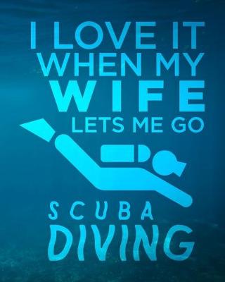 Cover of I Love It When My Wife Lets Me Go Scuba Diving