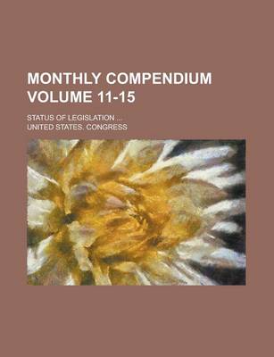 Book cover for Monthly Compendium; Status of Legislation ... Volume 11-15