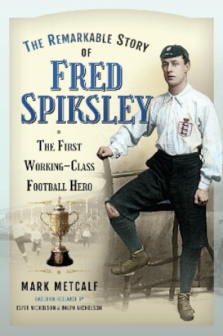 Cover of The Remarkable Story of Fred Spiksley