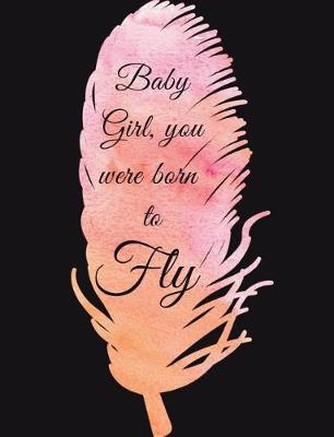Book cover for Baby Girl you were born to fly