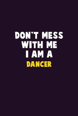 Book cover for Don't Mess With Me, I Am A Dancer