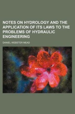 Cover of Notes on Hydrology and the Application of Its Laws to the Problems of Hydraulic Engineering