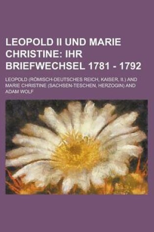 Cover of Leopold II Und Marie Christine; Ihr Briefwechsel 1781 - 1792