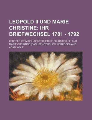 Book cover for Leopold II Und Marie Christine; Ihr Briefwechsel 1781 - 1792