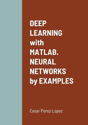 Book cover for DEEP LEARNING with MATLAB. NEURAL NETWORKS by EXAMPLES