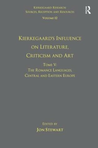 Cover of Volume 12, Tome V: Kierkegaard's Influence on Literature, Criticism and Art