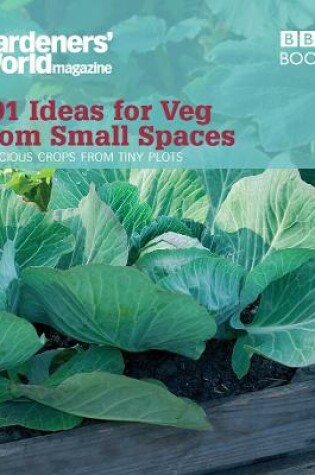 Cover of Gardeners' World: 101 Ideas for Veg from Small Spaces