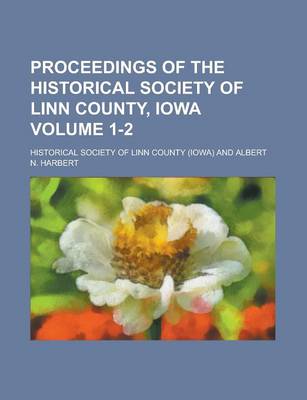 Book cover for Proceedings of the Historical Society of Linn County, Iowa Volume 1-2