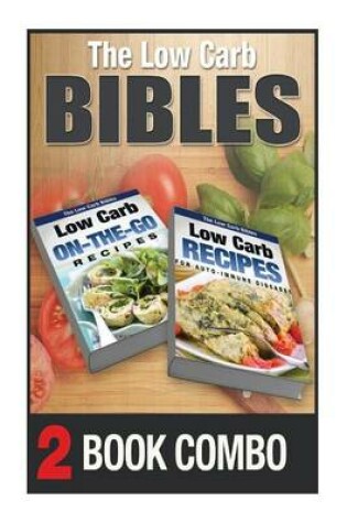 Cover of Low Carb Recipes for Auto-Immune Diseases and On-The-Go Recipes