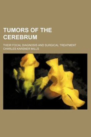 Cover of Tumors of the Cerebrum; Their Focal Diagnosis and Surgical Treatment