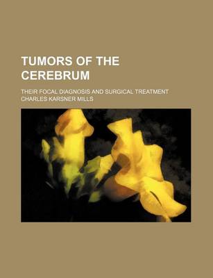 Book cover for Tumors of the Cerebrum; Their Focal Diagnosis and Surgical Treatment