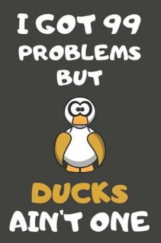 Cover of I Got 99 Problems But Ducks Ain't One