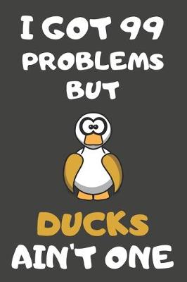 Book cover for I Got 99 Problems But Ducks Ain't One