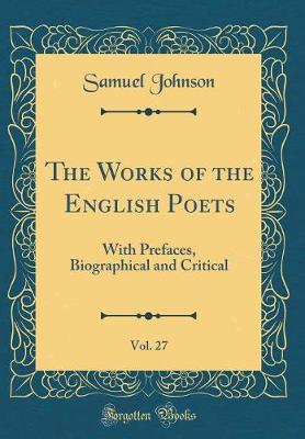 Book cover for The Works of the English Poets, Vol. 27: With Prefaces, Biographical and Critical (Classic Reprint)