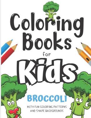 Book cover for Coloring Books For Kids Broccoli With Fun Coloring Patterns And Shape Backgrounds