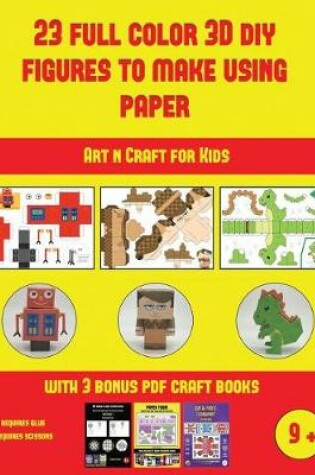 Cover of Art n Craft for Kids (23 Full Color 3D Figures to Make Using Paper)