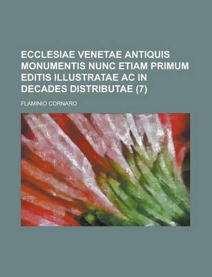 Book cover for Ecclesiae Venetae Antiquis Monumentis Nunc Etiam Primum Editis Illustratae AC in Decades Distributae (7)