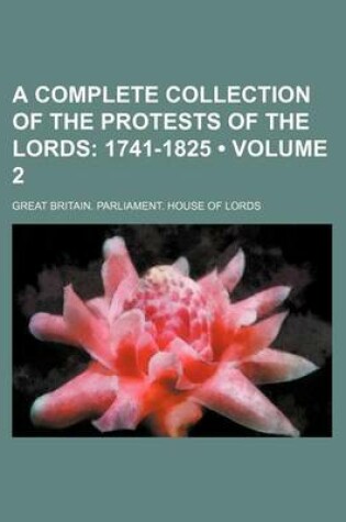 Cover of A Complete Collection of the Protests of the Lords (Volume 2); 1741-1825