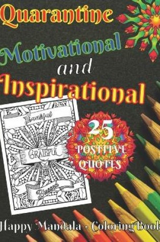 Cover of Quarantine Motivational and Inspirational 25 Positive Quotes Happy Mandala - Coloring Book