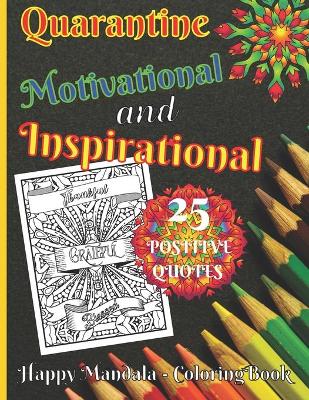 Book cover for Quarantine Motivational and Inspirational 25 Positive Quotes Happy Mandala - Coloring Book