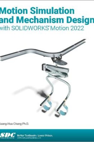 Cover of Motion Simulation and Mechanism Design with SOLIDWORKS Motion 2022