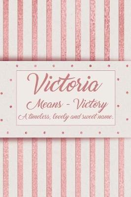 Book cover for Victoria, Means - Victory, a Timeless, Lovely and Sweet Name.