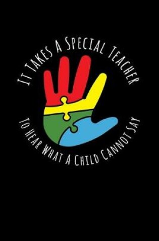 Cover of It Takes a Special Teacher to Hear What a Child Cannot Say