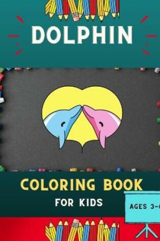 Cover of Dolphin coloring book for kids ages 3-6