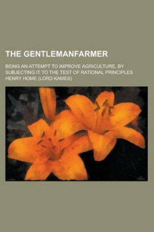 Cover of The Gentlemanfarmer; Being an Attempt to Improve Agriculture, by Subjecting It to the Test of Rational Principles