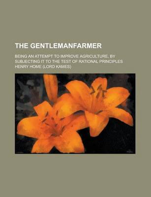 Book cover for The Gentlemanfarmer; Being an Attempt to Improve Agriculture, by Subjecting It to the Test of Rational Principles