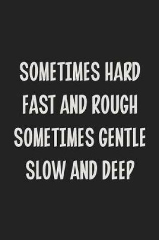 Cover of Sometimes Hard Fast and Rough Sometimes Gentle Slow and Deep