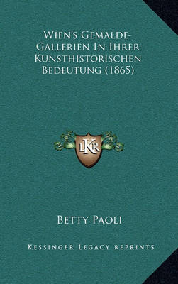 Book cover for Wien's Gemalde-Gallerien in Ihrer Kunsthistorischen Bedeutung (1865)