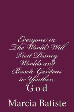 Cover of Everyone in The World Will Visit Disney Worlds and Busch Gardens to Youthen