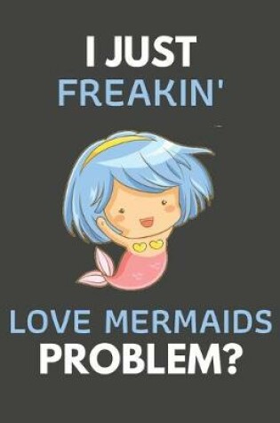 Cover of I Just Freakin' Love Mermaids Problem?